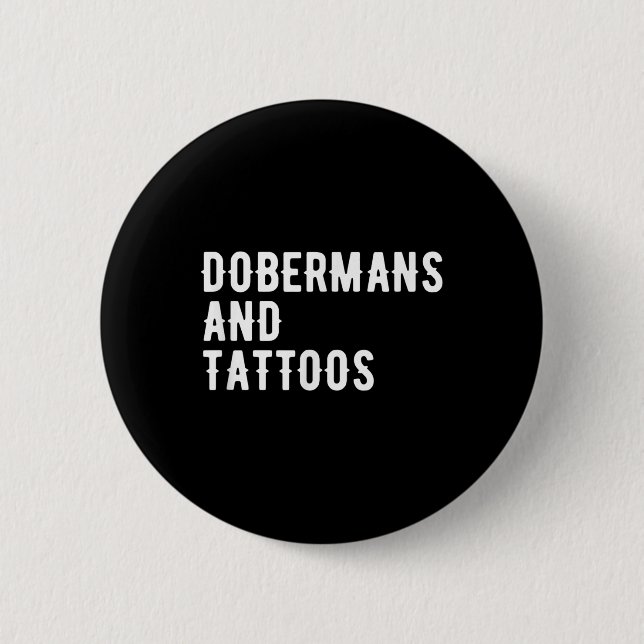 Dobermans And Tattoos Doberman Owner Dog Inked Lov Button (Front)