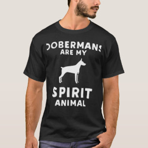 Dobermans Are My Spirit Animal Doberman T-Shirt