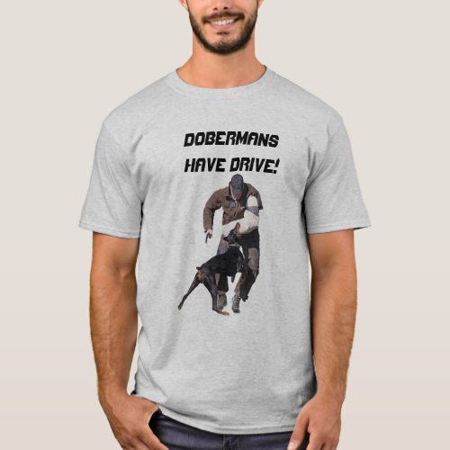 Dobermans Have Drive T_Shirt