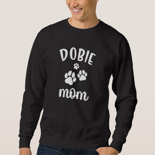 Dobie Mom Cute Dog Dobermann Doberman Pinscher Sweatshirt (Front)