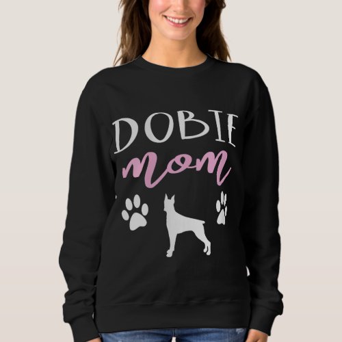 Dobie Mom Doberman Pinscher Dog Owner Lover Gift Sweatshirt
