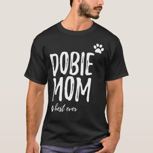 Dobie Mom  Funny Gift For Doberman Dog Mom  T_Shirt