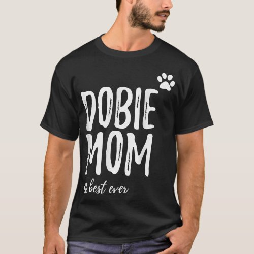 Dobie Mom T_Shirt Funny Gift for Doberman Dog Mom