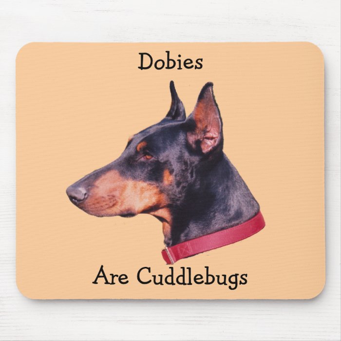 Dobies Are Cuddlebugs Cute Doberman Mousepad