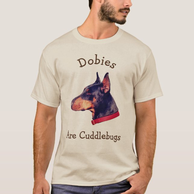 Dobies Are Cuddlebugs Doberman  T-Shirt (Front)