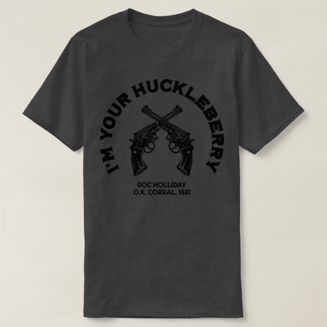 Doc Holliday Im Your Huckleberry T-Shirt (Design Front)
