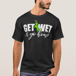 Dock Diving Dog Get Wet or Go Home T-Shirt