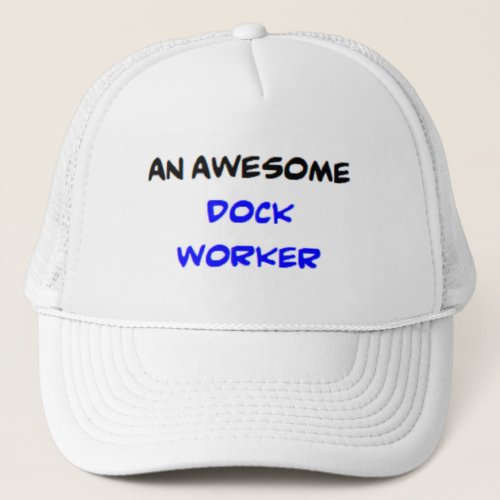 dock worker amazing trucker hat