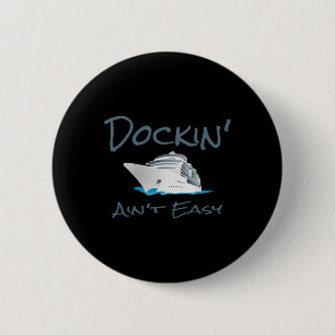 Dockin' Ain't Easy - Boat Captain's T Shirt Button