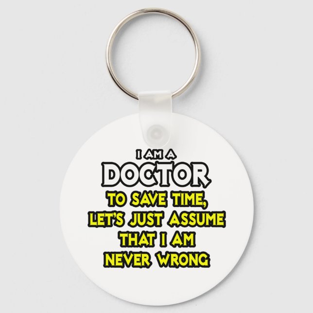 Doctor...Assume I Am Never Wrong Keychain (Front)
