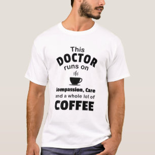 Doctor Coffee Lover Compassion Care Quote Funny Ph T-Shirt