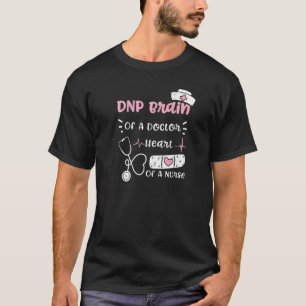 Doctor Dnp Brain Of A Doctor Heart Of A Nurse  Nur T-Shirt