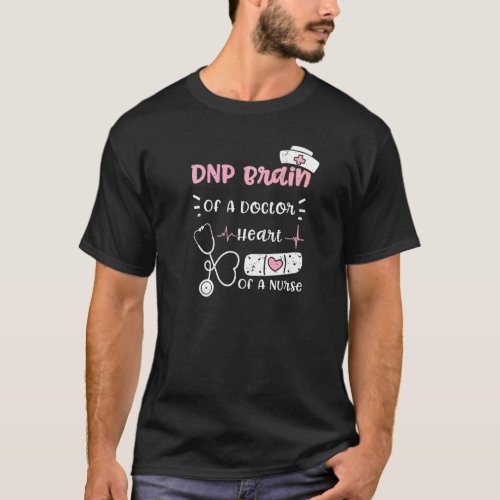 Doctor Dnp Brain Of A Doctor Heart Of A Nurse  Nur T_Shirt