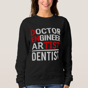 Doctor Engineer Artist Dentist Dental Hygienist Fu Sweatshirt