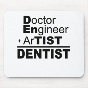 Doctor Engineer + Artist = Dentist Mouse Pad
