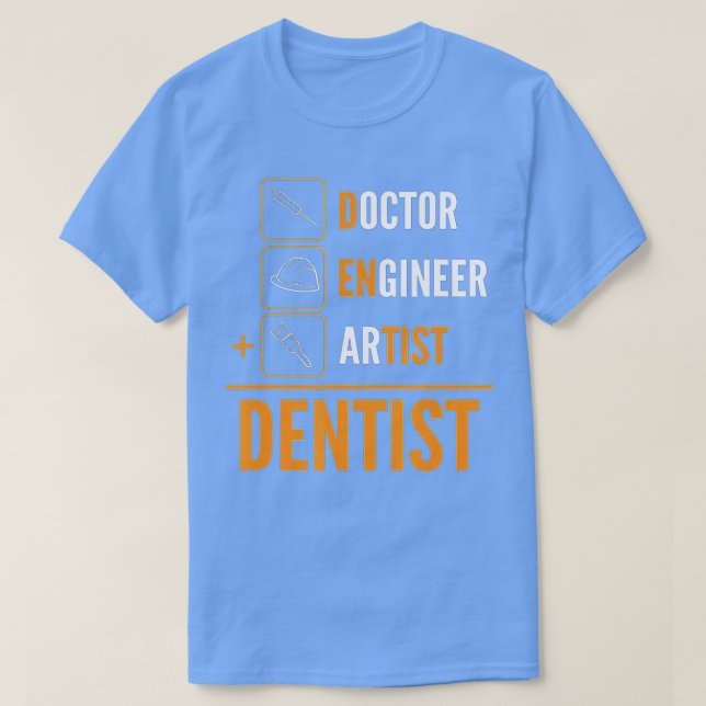 Doctor Engineer Artist = Dentist  T-Shirt (Design Front)
