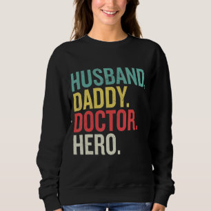 Doctor Father's Day Husband Daddy Doctor Hero Sweatshirt