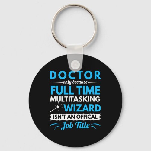 Doctor _ Full Time Multitasking Wizard  Keychain