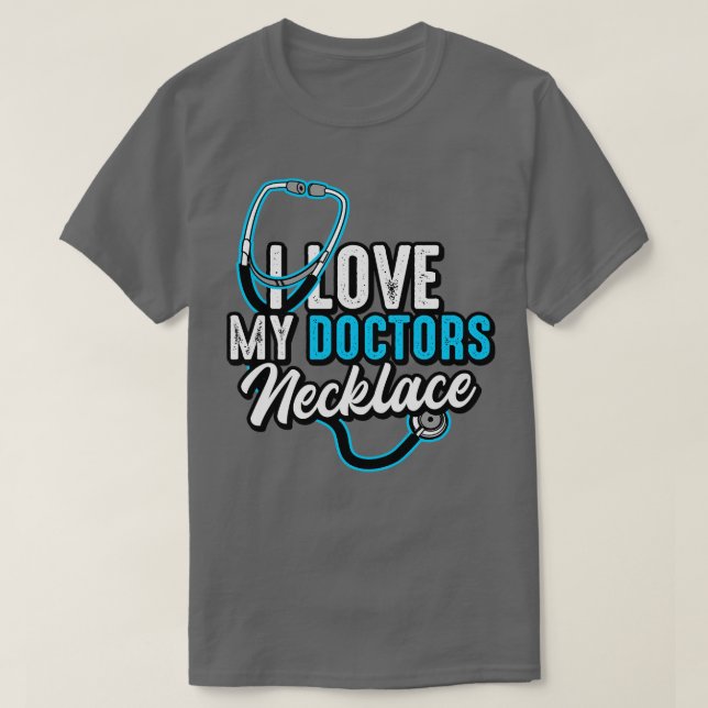 Doctor I Love My Doctors Necklace T-Shirt (Design Front)