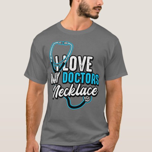 Doctor I Love My Doctors Necklace T_Shirt