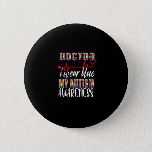 Doctor i wear blue for autism awareness button