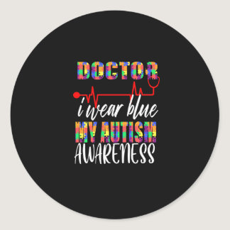 Doctor i wear blue for autism awareness classic round sticker