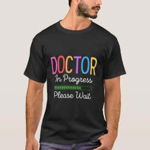 Doctor In Progress Please Wait Future Doctor Gradu T-Shirt