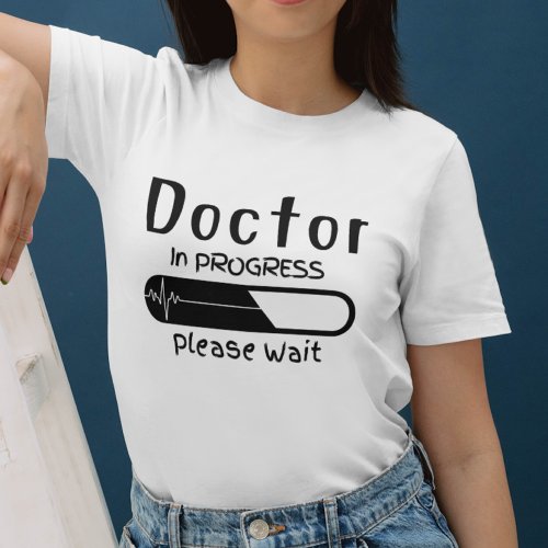 Doctor in Progress Please Wait  Future Doctor T_Shirt