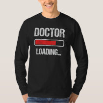 Doctor Loading Please Wait Future PhD Doctoral Stu T-Shirt