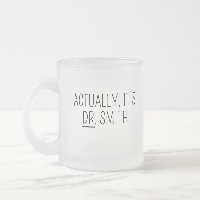  Doctor mug, PHD Mug, Actually it’s Dr Mug Doctor  (Left)