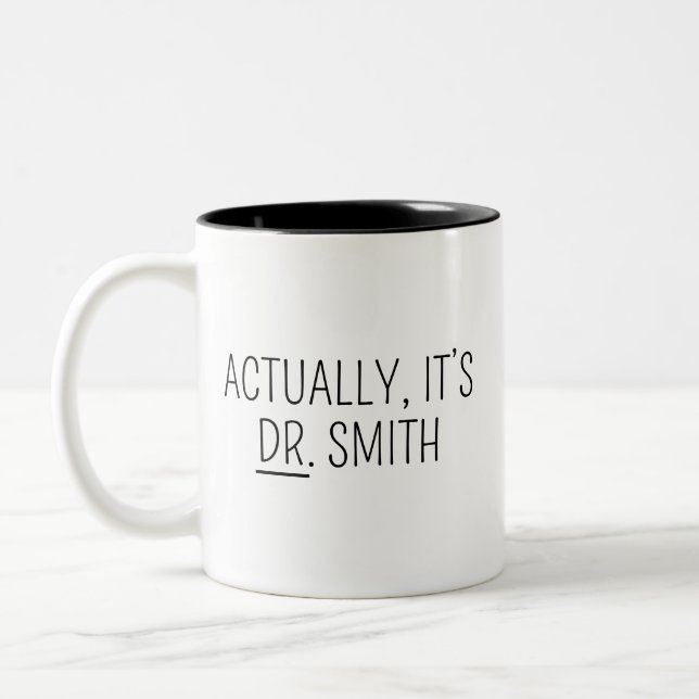  Doctor mug, PHD Mug, Actually it’s Dr Mug Doctor  (Left)
