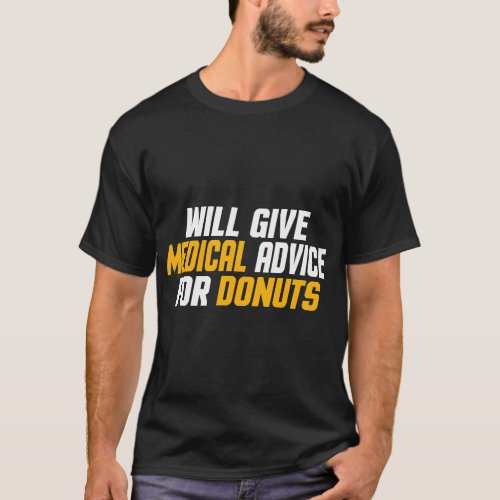Doctor Nurse Will Give Medical Advice For Donuts F T_Shirt