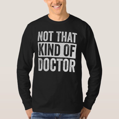 Doctor Of Education Not That Kind Of Doctor T_Shirt