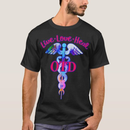 Doctor of Occupational Therapy OTD Live Love Heal  T_Shirt