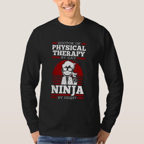 Doctor Of Physical Therapy By Day Ninja By Night D T_Shirt