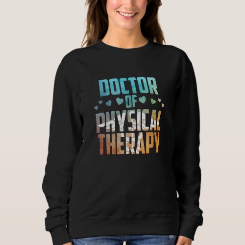 Doctor Of Physical Therapy Physiotherapy Therapist Sweatshirt