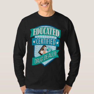 Doctor Pharmacist Educated Certified Drug Dealer T-Shirt
