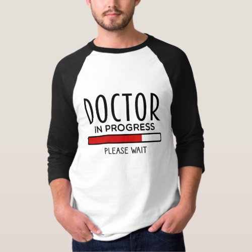 Doctor Progress Please Wait Funny Med School   T_Shirt