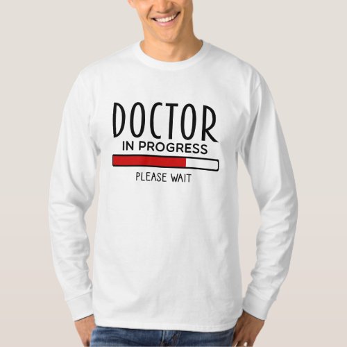 Doctor Progress Please Wait Funny Med School T_Shirt