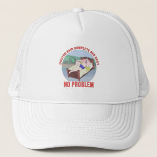 Doctor Said Complete Bed Rest No Problem Trucker Hat