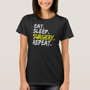 Doctor Saying Eat Sleep Surgery Repeat OP Surgery T-Shirt