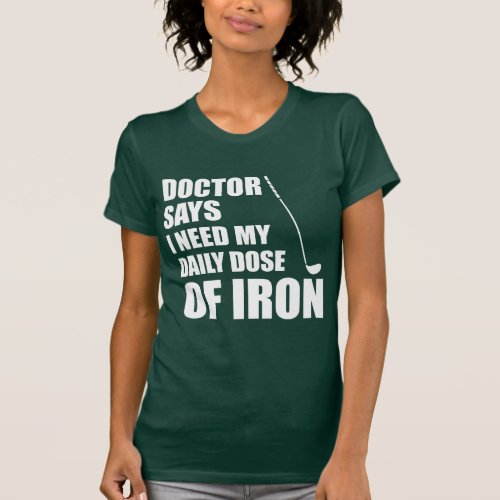 Doctor Says Daily Dose Of Iron ON DARK T_Shirt