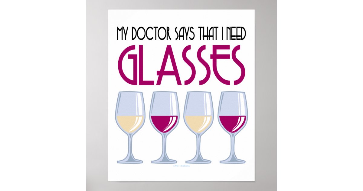 Doctor Says I Need Glasses Poster | Zazzle