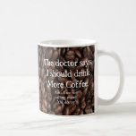 Doctor Says 'More Coffee!' mug