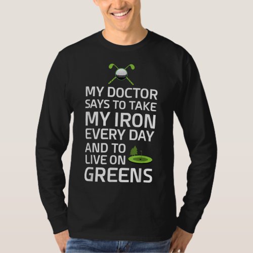 Doctor Says Take Iron Every Day Live on Greens Gol T_Shirt