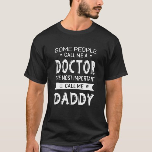Doctor The Important Call Me Daddy Dad Gift Men T  T_Shirt