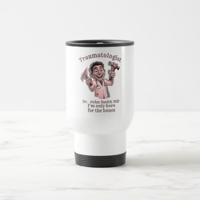  DOCTOR traumatologist I’m only here for the bones Travel Mug (Center)