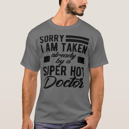 Doctor Wife Sorry I am taken already by super hot  T_Shirt