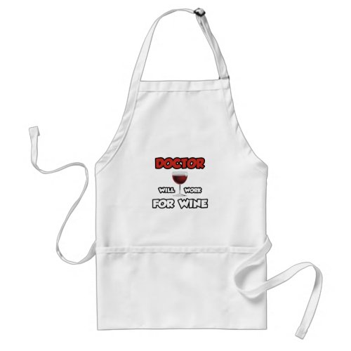 Doctor  Will Work For Wine Adult Apron