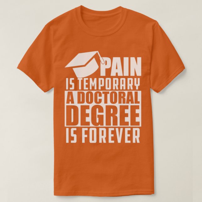 Doctoral Degree Pain is temporary doctoral degree  T-Shirt (Design Front)